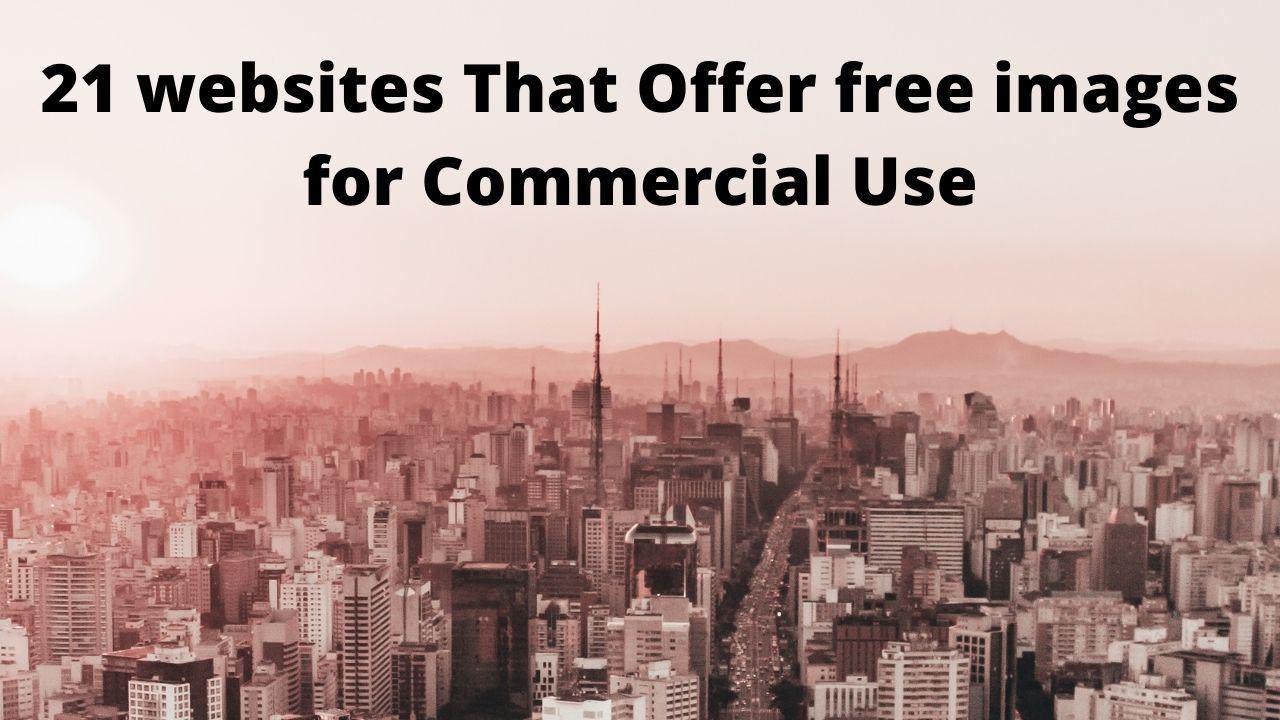 21 websites That Offer free images for Commercial Use