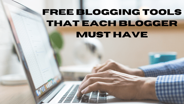 Free Blogging Tools That Each Blogger Must Have